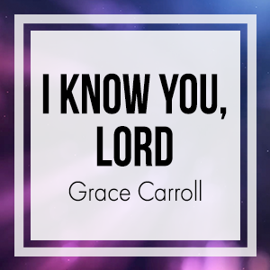 I Know You, Lord
